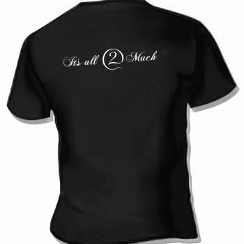 It's All 2 Much t-shirt