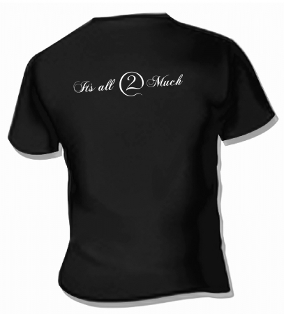 It's All 2 Much t-shirt